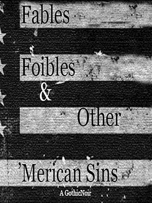 cover image of Fables, Foibles & Other 'Merican Sins